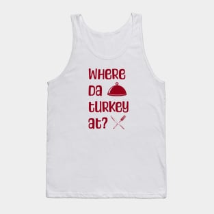 Where da turkey at? Tank Top